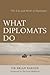 What Diplomats Do: The Life and Work of Diplomats