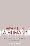 What Is a Human?: What the Answers Mean for Human Rights What Is a Human?: What the Answers Mean for Human Rights