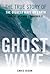 Ghost Wave: The True Story of the Biggest Wave on Earth and the Men Who Challenged It
