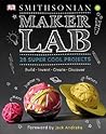 Maker Lab: 28 Super Cool Projects