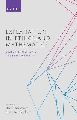 Explanation in Ethics and Mathematics: Debunking and Dispensability (Hardcover)