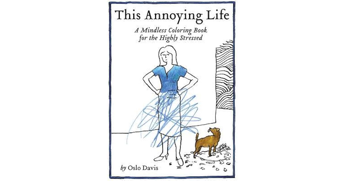 This Annoying Life A Mindless Coloring Book for the Highly Stressed by