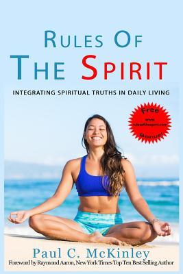 Rules Of The Spirit: Integrating Spiritual Truths In Daily Living