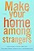 Make Your Home Among Strangers