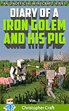 Diary of a Iron Golem & His Pig (Diary of a Iron Golem & His Pig #1)