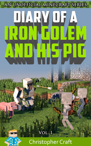 Diary of a Iron Golem & His Pig (Diary of a Iron Golem & His Pig #1)