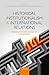 Historical Institutionalism and International Relations: Explaining Institutional Development in World Politics