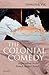 The Colonial Comedy by Jennifer Yee