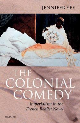 The Colonial Comedy: Imperialism in the French Realist Novel (Hardcover)