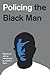 Policing the Black Man: Arr...