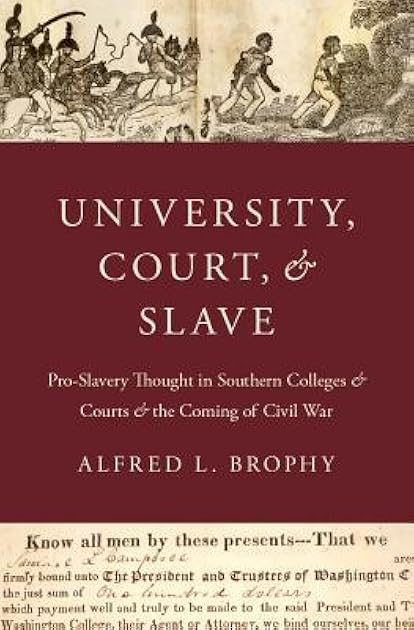 University, Court, and Slave: Pro-Slavery Thought in Southern Colleges and Courts and the Coming of Civil War