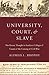 University, Court, and Slave by Alfred L. Brophy