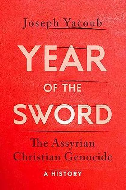 Year of the Sword: The Assyrian Christian Genocide, A History