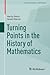 Turning Points in the History of Mathematics (Compact Textbooks in Mathematics)