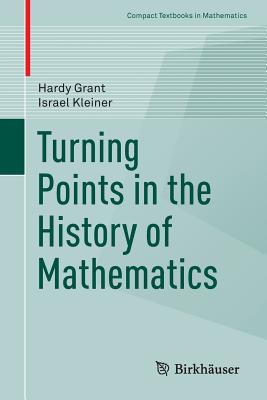 Turning Points in the History of Mathematics (Compact Textbooks in Mathematics)