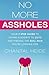 No More Assholes: Your 7 Step Guide to Saying Goodbye to Guys and Finding The Real Man You're Looking For (Dating & Relationship)