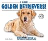 I Like Golden Retrievers! (Discover Dogs with the American Canine Association) I Like Golden Retrievers! (Discover Dogs with the American Canine Association)