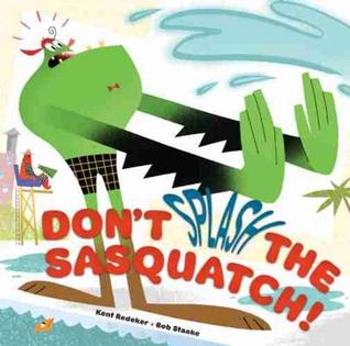 Don't Splash the Sasquatch! (A Sasquatch Picture Book, 1)
