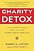 Charity Detox: What Charity Would Look Like If We Cared About Results – A Proven Guide for Donors to Transform Poverty into Opportunity