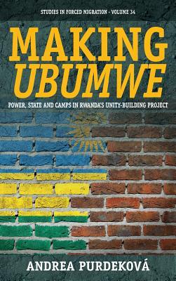 Making Ubumwe: Power, State and Camps in Rwanda's Unity-Building Project (Forced Migration)