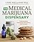The Medical Marijuana Dispensary: Understanding, Medicating, and Cooking with Cannabis