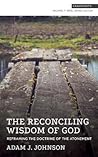The Reconciling Wisdom of God: Reframing the Doctrine of the Atonement (Snapshots)