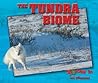 The Tundra Biome (Zoom in on Biomes) The Tundra Biome (Zoom in on Biomes)