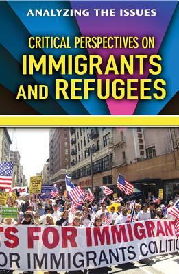 Critical Perspectives on Immigrants and Refugees (Analyzing the Issues)