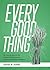 Every Good Thing: An Introd...