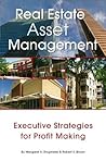 Real Estate Asset Management: Executive Strategies for Profit Making Real Estate Asset Management: Executive Strategies for Profit Making