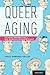 Queer Aging by Jesus Ramirez-Valles