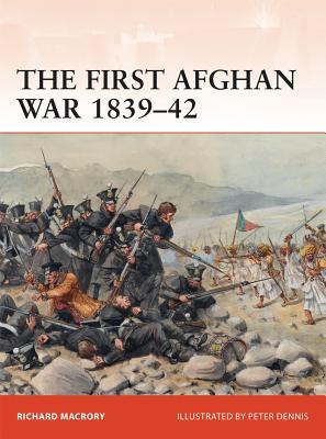 The First Afghan War 1839–42: Invasion, catastrophe and retreat (Campaign, 298)