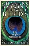 Charles Darwin's Life With Birds: His Complete Ornithology