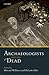 Archaeologists and the Dead