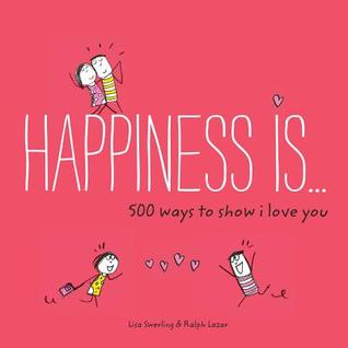 Happiness Is . . . 500 Ways to Show I Love You (Paperback)