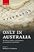Only in Australia: The History, Politics, and Economics of Australian Exceptionalism