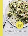 A Modern Way to Cook by Anna  Jones