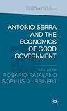 Antonio Serra and the Economics of Good Government (Palgrave Studies in the History of Finance)