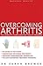 Overcoming Arthritis: A Doctor's Guide to Self-care (Natural Health)