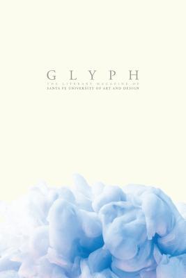 Glyph 2016: The Literary Magazine of Santa Fe University of Art and Design