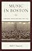 Music in Boston: Composers, Events, and Ideas, 1852–1918