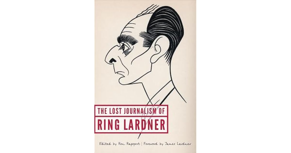 The Lost Journalism of Ring Lardner by Ring Lardner