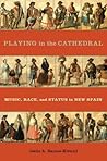 Playing in the Cathedral: Music, Race, and Status in New Spain (Currents in Latin American and Iberian Music)
