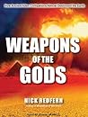 Weapons of the Gods: How Ancient Alien Civilizations Almost Destroyed the Earth