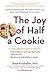 The Joy of Half a Cookie: Using Mindfulness to Lose Weight and End the Struggle with Food
