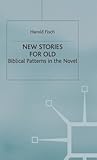New Stories for Old: Biblical Patterns in the Novel (Cross Currents in Religion and Culture)