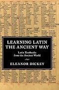 Learning Latin the Ancient Way: Latin Textbooks from the Ancient World