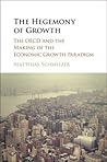 The Hegemony of Growth: The OECD and the Making of the Economic Growth Paradigm