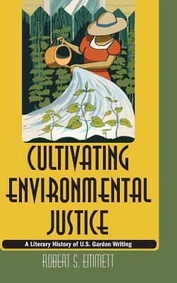 Cultivating Environmental Justice: A Literary History of U.S. Garden Writing (Hardcover)