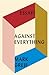 Against Everything: Essays